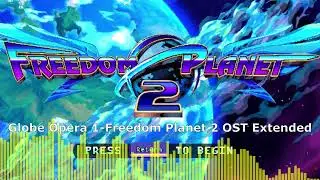 Globe Opera 1-Freedom Planet 2 OST Extended