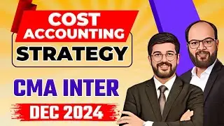 Cost Accounting Strategy CMA Inter Dec 24 | How to Pass Costing Exam | Imp Topics CMA Inter Cost A/C