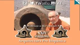 XXIV JORNADAS DE ARQUITECTURA PREHISP&Aacute;NICA Homenaje a: Iker Larrauri P. | sesi&oacute;n 1