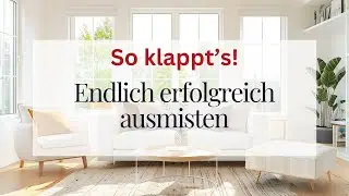 Wohnung entruempeln, Ballast loswerden und ausmisten: Tipps und Entscheidungshilfen