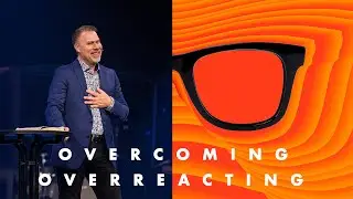 &ldquo;Overcoming Overreacting&rdquo;&nbsp;&bull;&nbsp;Pastor Doug Heisel&nbsp;&bull;&nbsp;New Life Church