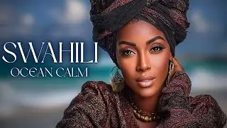 Swahili Ocean Serenity &ndash; African Vocal Healing for Peace, Relaxation & Inner Calm | 2 Hours
