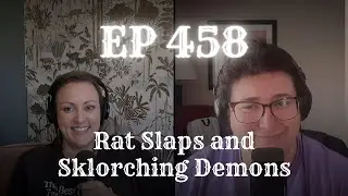 EP 458: Rat Slaps and Sklorching Demons