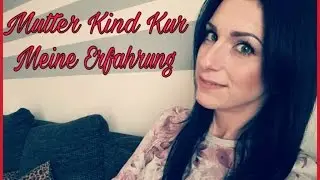 Mutter Kind Kur / Meine Erfahrung / nie wieder??? / missmo186