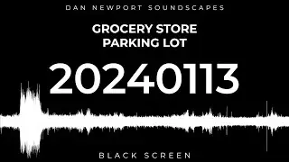 20240113 - Grocery store parking lot - Soundscape by Dan Newport