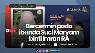 Bercermin pada Ibunda Suci Maryam binti Imran RA - Ustadz Indra Syamsi, MA