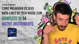 COMO PROCESSAR BASS LINES DE TECH HOUSE COM KOMPLETE 10 DA NATIVE INSTRUMENTS [TUTORIAL PORTUGUES]