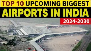 The 10 biggest airport projects in India 2024-2030