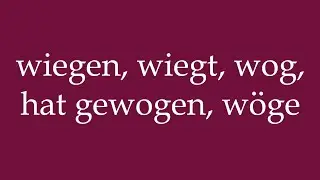 How to Pronounce ''wiegen, wiegt, wog, hat gewogen, w&ouml;ge'' Correctly in German