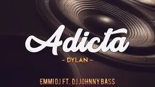 Dylan - Adicta (Remix) Emmi DJ Ft. Dj Johnny Bass