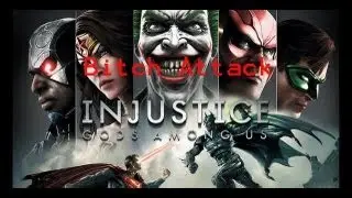Bitch Attack!!!!! injustice