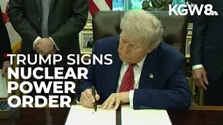 Trump signs executive orders to boost nuclear power, speed up approvals