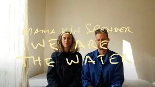 WE ARE THE WATER - Mama Kin Spender Lyric Video