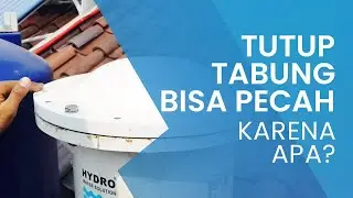 Tutup Tabung Bisa Pecah Karena Apa?? | Filter Air HYDRO, 0811 800 254