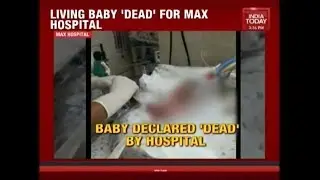 Living Newborn Baby Declared Dead By Max Hospital In Delhi