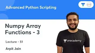 Numpy Array Functions - 3 | L 51 | Advanced Python Scripting | Arpit Jain