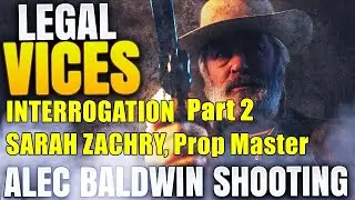 Part 2 of Prop Master SARAH ZACHRY police interrogation in ALEC BALDWIN shooting.