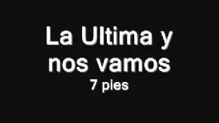 7 pies - la ultima y nos vamos