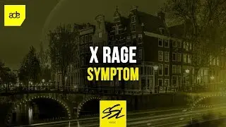 X Rage - Symptom (ADE Sampler 2019)