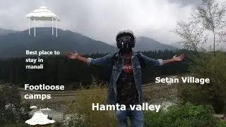Delhi to Manali |Sethan Village |Hamta pass (footloose camps)  Prt-2