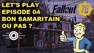 FALLOUT 76 LET'S PLAY [EPISODE 04] FR - Bon samaritain ou pas ?
