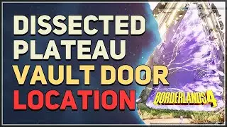 Dissected Plateau Hint Area Vault Door Location Borderlands 4