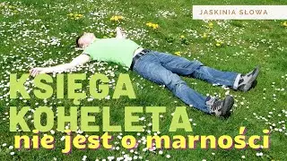 Księga Koheleta - słowa o marności czy radości życia?! - Jaskinia Słowa - ks. Maciej Jaszczołt