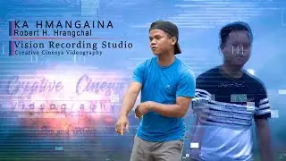 Robert H Hrangchal  -  Ka Hmangaina (Official Music Video) (Watch in 4K)