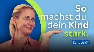 So gibst du deinem Kind Sicherheit, ohne es zu bremsen  | Episode 07