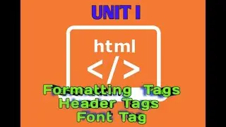 UNIT I Formatting, Header, Font Tag