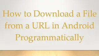 How to Download a File from a URL in Android Programmatically