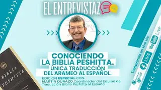 ¡Cápsulas 💊 de Teología! El Entrevistazo. Conociendo la Biblia Peshitta. Martín Durazo.