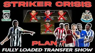 🚨 NUFC STRIKER CRISIS 🚨Fully Loaded Transfer Show ⚠️​