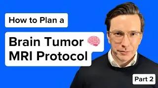How to Plan a Brain Tumor MRI Protocol &ndash; Part 2: Post-Contrast (EASY Guide)