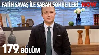 Fatih Savaş ile Sabah Sohbetleri 179. Bölüm