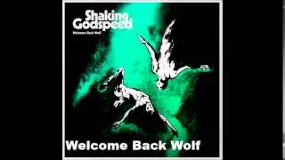 Shaking Godspeed - Welcome Back Wolf