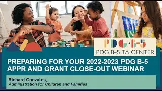 Preparing for Your 2022-2023 PDG B-5 APPR and Grant Close-out Webinar - Part1