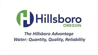 Water: The Hillsboro Advantage - Quantity, Quality, Reliability