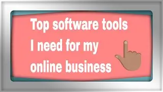 Top Software Tools I Need For My Online Business | My Top 3