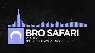 [Future Bass] - Bro Safari - Reality (BL3R x UNKWN Remix)