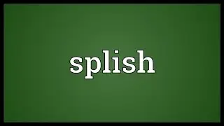 Splish Meaning