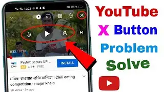 YouTube Video X Button Problem Solve ? How to fix youtube video cross button problem
