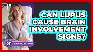 Can Lupus Cause Brain Involvement Signs?