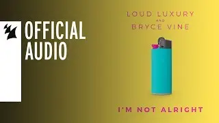 Loud Luxury and Bryce Vine - I'm Not Alright