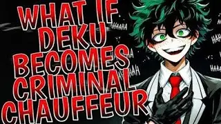 What if Deku Becomes Criminal Chauffeur || PART 1 ||