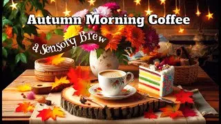 ⏯️🔗🚩Autumn Morning Coffee 🍂🍁☕️🍰 A Sensory Brew To Make You Feel Warm Inside - Chill Jazz Vibes