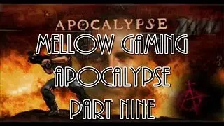 Mellow Gaming: Apocalypse - Part Nine