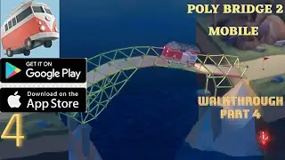 [POLY BRIDGE 2] MOBILE GAMEPLAY WALKTHROUGH PART 4 ON (ANDROID_ IOS) 