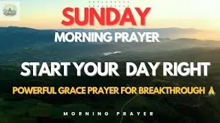 Sunday Morning Prayer to Start Your Day Right | Powerful Grace Prayer for Breakthrough 🙏