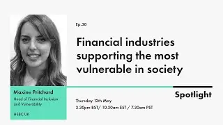 Maxine Pritchard, Head of Financial Inclusion and Vulnerability at HSBC| Spotlight | Episode 30
